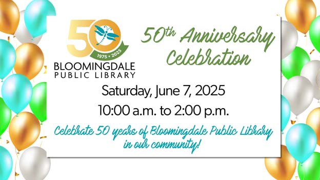 Celebrate 50 Years of Bloomingdale Public Library in our Community at the 50th Anniversary Celebration! Saturday, June 7, 10 a.m. to 2 p.m.